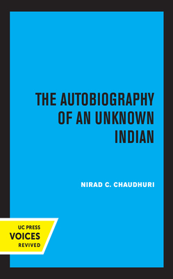 The Autobiography of an Unknown Indian - Chaudhuri, Nirad C