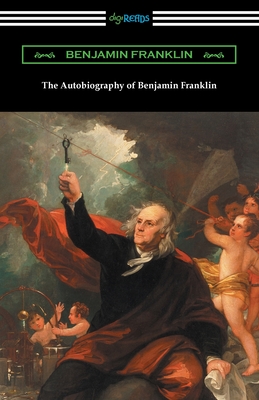 The Autobiography of Benjamin Franklin - Franklin, Benjamin