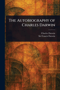 The Autobiography of Charles Darwin
