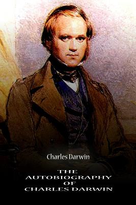 The Autobiography Of Charles Darwin - Darwin, Charles, Professor