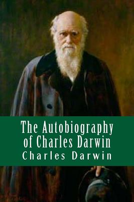 The Autobiography of Charles Darwin - Darwin, Charles, Professor