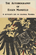 The Autobiography of Eugen Mansfeld: A German Settler's Life in Colonial Namibia