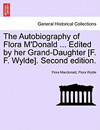 The Autobiography of Flora M'Donald ... Edited by Her Grand-Daughter [F. F. Wylde]. Second Edition. Vol. II.