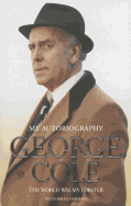 The Autobiography of George Cole: The World Was My Lobster