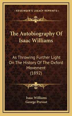 The Autobiography of Isaac Williams: As Throwing Further Light on the History of the Oxford Movement - Williams, Isaac