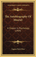 The Autobiography of Ithuriel: A Chapter in Psychology (1909)