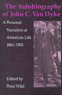 The Autobiography of John C. Van Dyke: A Personal Narrative of American Life, 1861-1931
