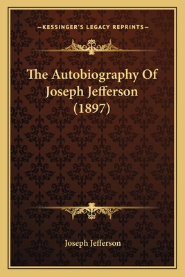 The Autobiography Of Joseph Jefferson (1897) - Jefferson, Joseph