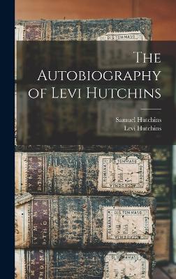 The Autobiography of Levi Hutchins - Hutchins, Samuel, and Hutchins, Levi