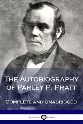 The Autobiography of Parley P. Pratt - Pratt, Parley P