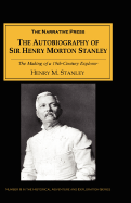 The Autobiography of Sir Henry Morton Stanley: The Making of a 19th-Century Explorer