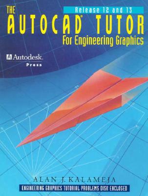 The AutoCAD Tutor for Engineering Graphics Release 12 & 13 - Kalameja, Alan J.