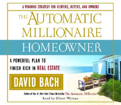 The Automatic Millionaire Homeowner: A Powerful Plan to Finish Rich in Real Estate - Bach, David, and Wyman, Oliver (Read by)