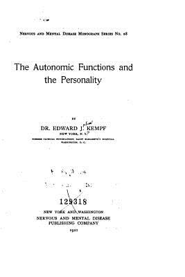 The Autonomic Functions and the Personality - Kempf, Edward J