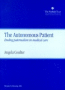 The Autonomous Patient: Ending Paternalism in Medical Care - Coulter, Angela, and Nuffield Trust, and The Stationery Office