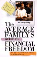 The Average Family's Guide to Financial Freedom How You Can Save a Small Fortune on a Modest Income