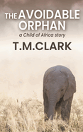 The Avoidable Orphan: a Child of Africa Story