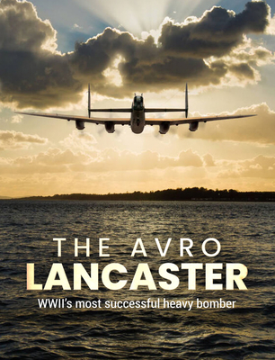 The Avro Lancaster: Wwii's Most Successful Heavy Bomber - Lepine, Mike