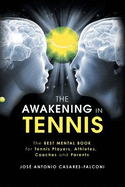 The Awakening in Tennis: The Best Mental Book for Tennis Players, Athletes, Coaches and Parents