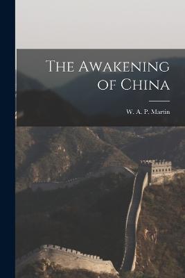 The Awakening of China - Martin, W A P