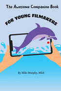 The Awesome Companion Book for Young Filmmakers