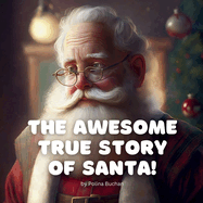 The Awesome True Story of Santa!: A direct and honest way to (re)introduce Santa Claus to your child