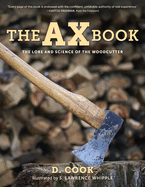 The Ax Book: The Lore and Science of the Woodcutter