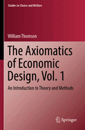 The Axiomatics of Economic Design, Vol. 1: An Introduction to Theory and Methods