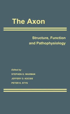 The Axon: Structure, Function and Pathophysiology - Waxman, Stephen G (Editor), and Kocsis, Jeffery D (Editor), and Stys, Peter K (Editor)