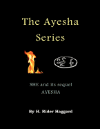The Ayesha Series: She and Its Sequel Ayesha (the Return of She)