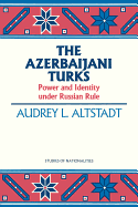 The Azerbaijani Turks: Power and Identity Under Russian Rule