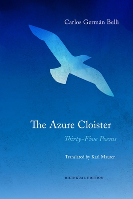 The Azure Cloister: Thirty-Five Poems - Belli, Carlos Germn, and Maurer, Karl (Translated by), and Maurer, Christopher (Editor)