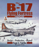 The B-17 Flying Fortress Story: Design-Production-History - Freeman, Roger A, and Osborne, David