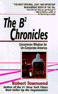 The B-2 Chronicles: Uncommon Wisdom for Un-Corporate America - Townsend, Robert