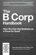 The B Corp Handbook: How You Can Use Business as a Force for Good