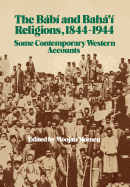 The Babi and Baha'i Religions 1844-1944