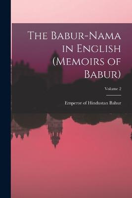 The Babur-nama in English (Memoirs of Babur); Volume 2 - Babur, Emperor of Hindustan 1483-1530 (Creator)