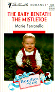 The Baby Beneath the Mistletoe: Bundles of Joy - Ferrarella, Marie