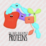 The Baby Biochemist: Proteins