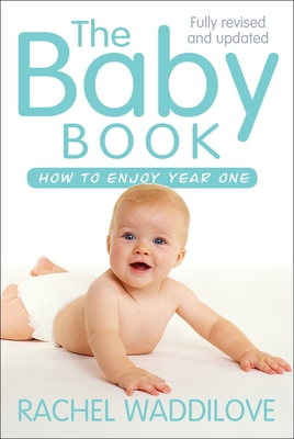 The Baby Book: How to enjoy year one: revised and updated - Waddilove, Rachel