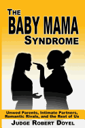 The Baby Mama Syndrome: Unwed Parents, Intimate Partners, Romantic Rivals, and the Rest of Us