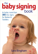 The Baby Signing Book: Includes 350 ASL Signs for Babies and Toddlers - Bingham, Sara