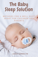 The Baby Sleep Solution: Methods for a Well Slept Night for Children and Parents