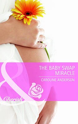 The Baby Swap Miracle - Anderson, Caroline