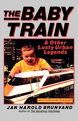 The Baby Train: And Other Lusty Urban Legends - Brunvand, Jan Harold