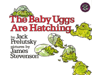 The Baby Uggs Are Hatching - Prelutsky, Jack