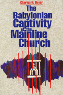 The Babylonian Captivity of the Mainline Church