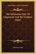 The Babylonian Epic of Gilgamesh and the Goddess Ishtar