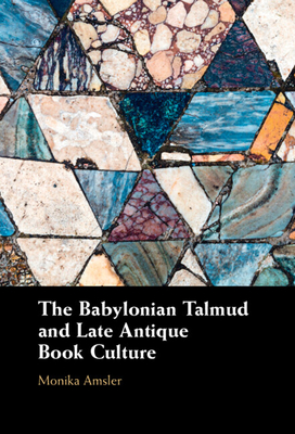 The Babylonian Talmud and Late Antique Book Culture - Amsler, Monika