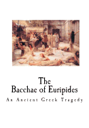 The Bacchae of Euripides: An Ancient Greek Tragedy